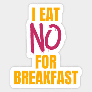 I Eat No for Breakfast Sticker